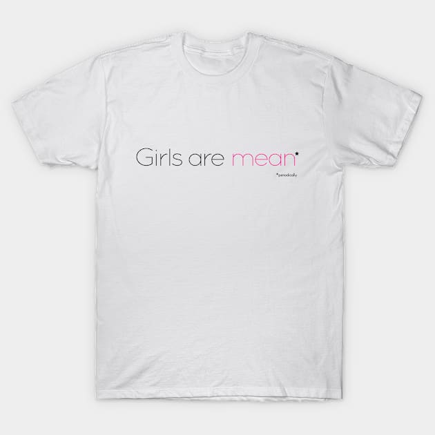 Girls are mean (periodically) - light version T-Shirt by AO01